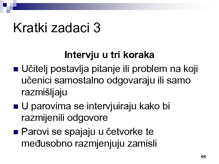 Kratki zadaci 3 Intervju u tri koraka n Učitelj postavlja pitanje ili problem na