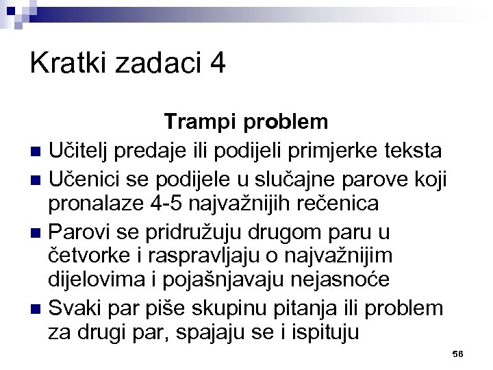 Kratki zadaci 4 Trampi problem n Učitelj predaje ili podijeli primjerke teksta n Učenici