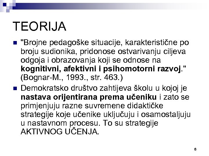 TEORIJA n n "Brojne pedagoške situacije, karakteristične po broju sudionika, pridonose ostvarivanju ciljeva odgoja