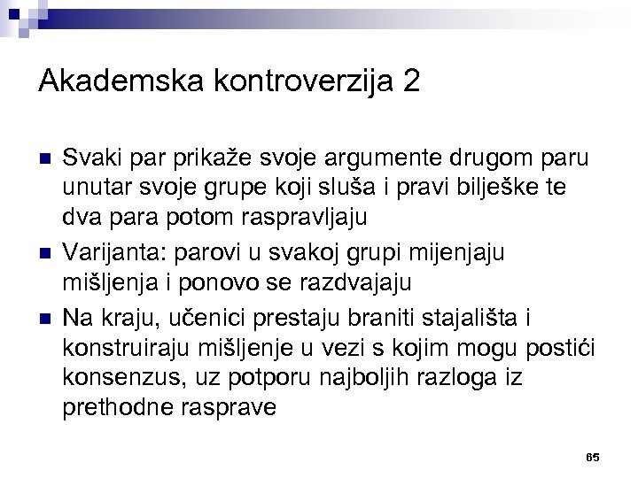 Akademska kontroverzija 2 n n n Svaki par prikaže svoje argumente drugom paru unutar