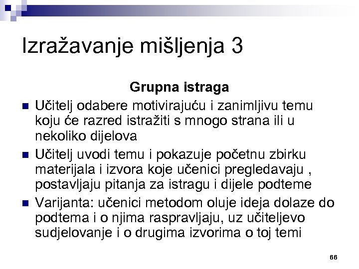 Izražavanje mišljenja 3 n n n Grupna istraga Učitelj odabere motivirajuću i zanimljivu temu
