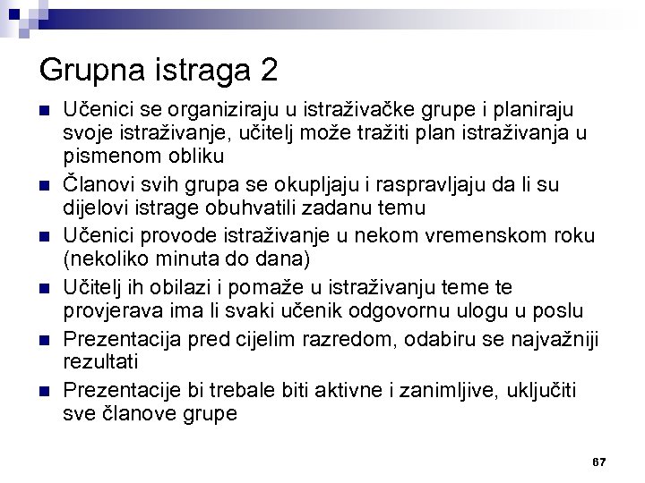 Grupna istraga 2 n n n Učenici se organiziraju u istraživačke grupe i planiraju
