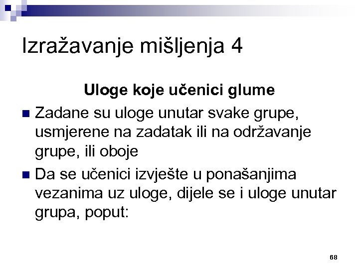 Izražavanje mišljenja 4 Uloge koje učenici glume n Zadane su uloge unutar svake grupe,