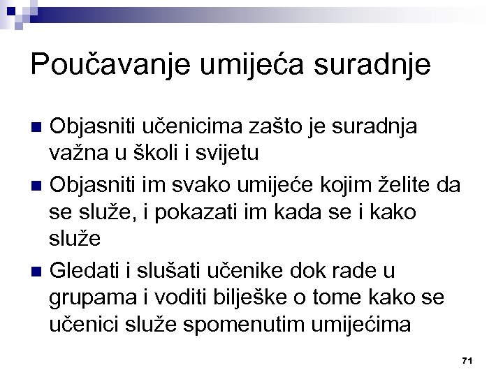 Poučavanje umijeća suradnje Objasniti učenicima zašto je suradnja važna u školi i svijetu n