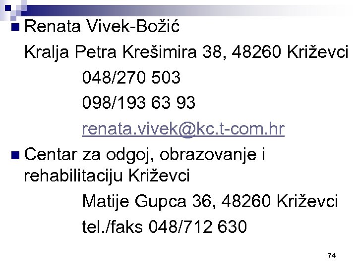 n Renata Vivek-Božić Kralja Petra Krešimira 38, 48260 Križevci 048/270 503 098/193 63 93