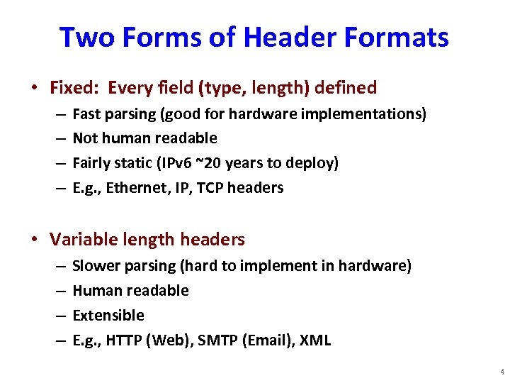 Two Forms of Header Formats • Fixed: Every field (type, length) defined – –