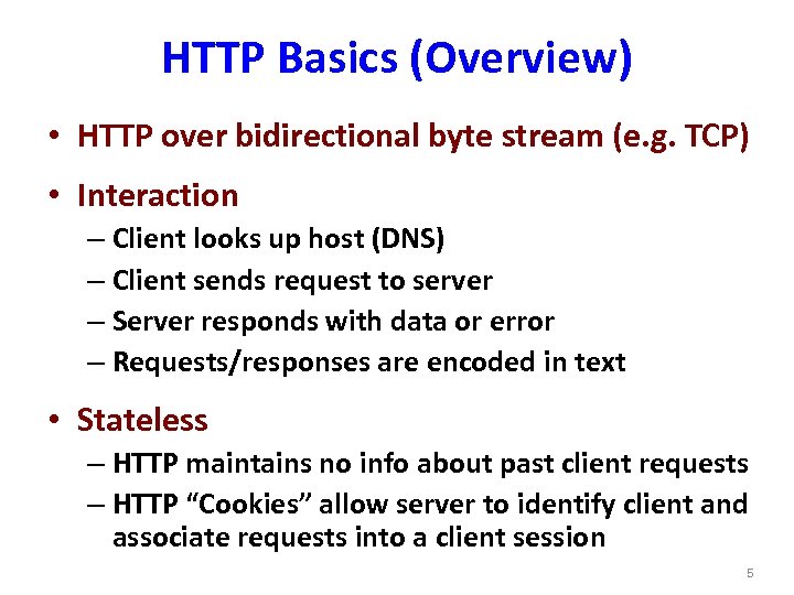 HTTP Basics (Overview) • HTTP over bidirectional byte stream (e. g. TCP) • Interaction
