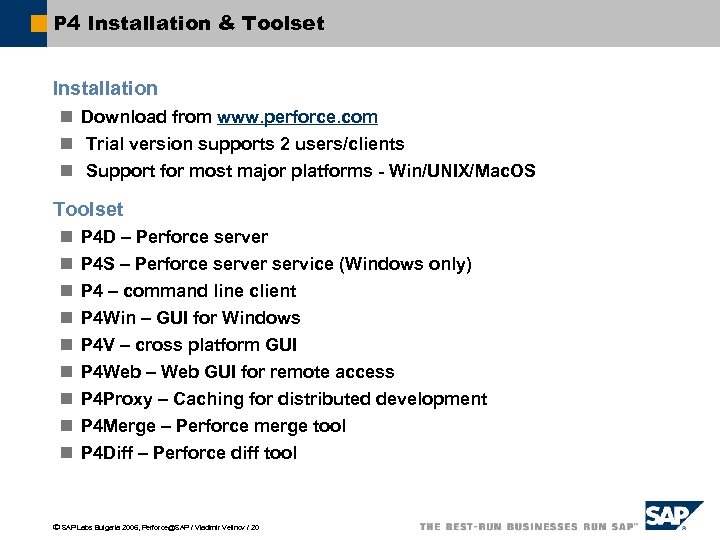 P 4 Installation & Toolset Installation n Download from www. perforce. com n Trial