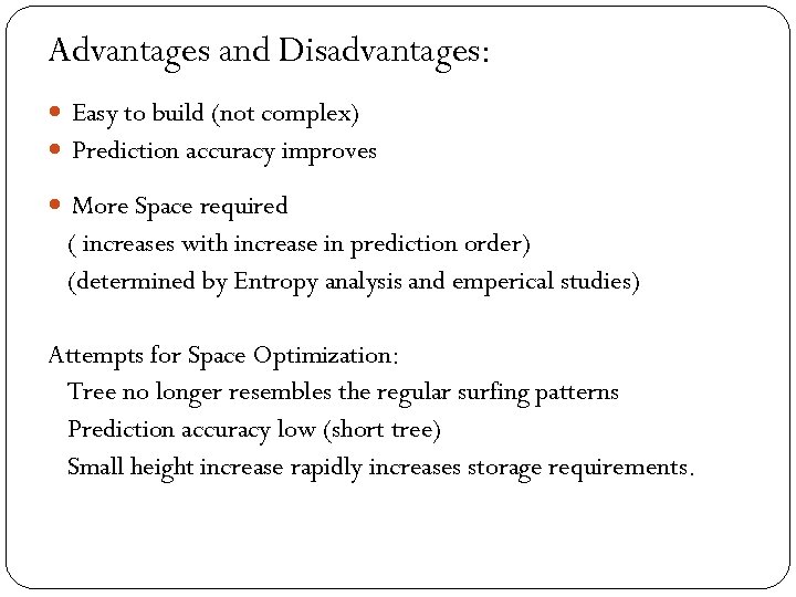 Advantages and Disadvantages: Easy to build (not complex) Prediction accuracy improves More Space required