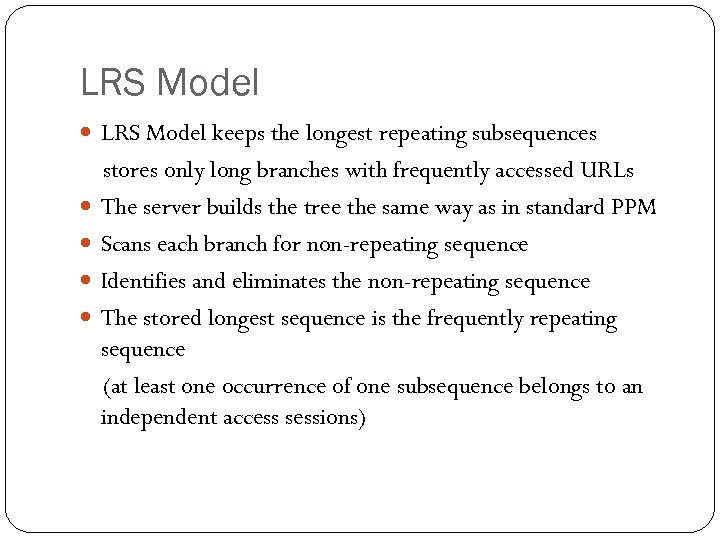 LRS Model keeps the longest repeating subsequences stores only long branches with frequently accessed