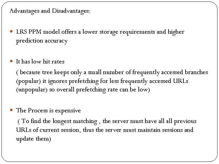 Advantages and Disadvantages: LRS PPM model offers a lower storage requirements and higher prediction