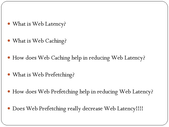  What is Web Latency? What is Web Caching? How does Web Caching help