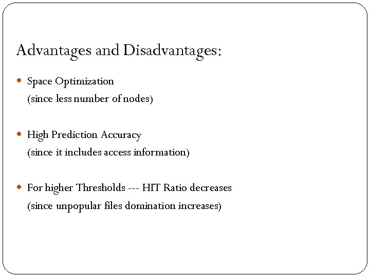 Advantages and Disadvantages: Space Optimization (since less number of nodes) High Prediction Accuracy (since