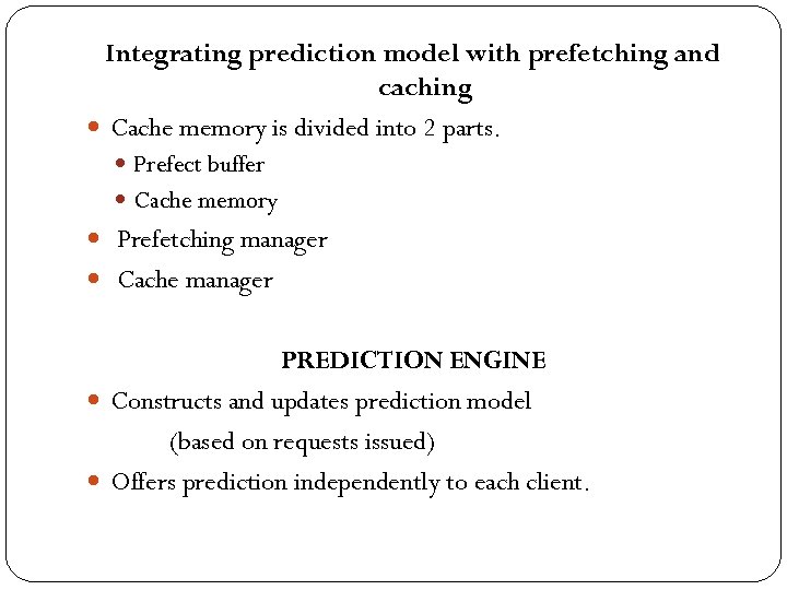 Integrating prediction model with prefetching and caching Cache memory is divided into 2 parts.