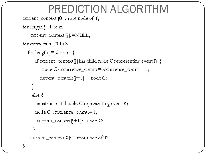 PREDICTION ALGORITHM current_context [0] : root node of T; for length j=1 to m