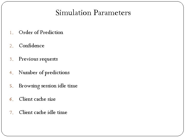 Simulation Parameters 1. Order of Prediction 2. Confidence 3. Previous requests 4. Number of