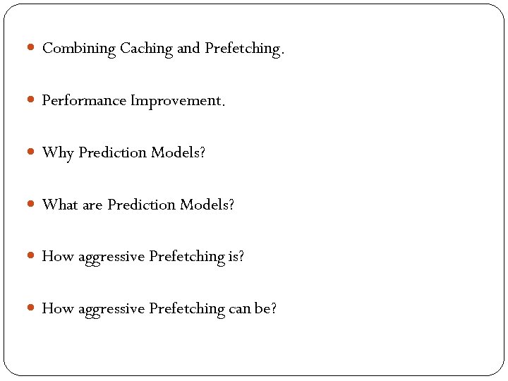  Combining Caching and Prefetching. Performance Improvement. Why Prediction Models? What are Prediction Models?