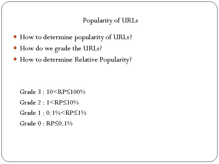 Popularity of URLs How to determine popularity of URLs? How do we grade the