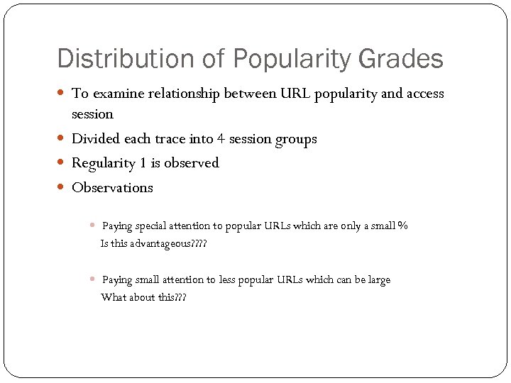 Distribution of Popularity Grades To examine relationship between URL popularity and access session Divided