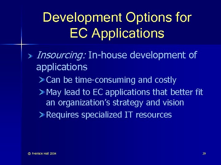Development Options for EC Applications Insourcing: In-house development of applications Can be time-consuming and