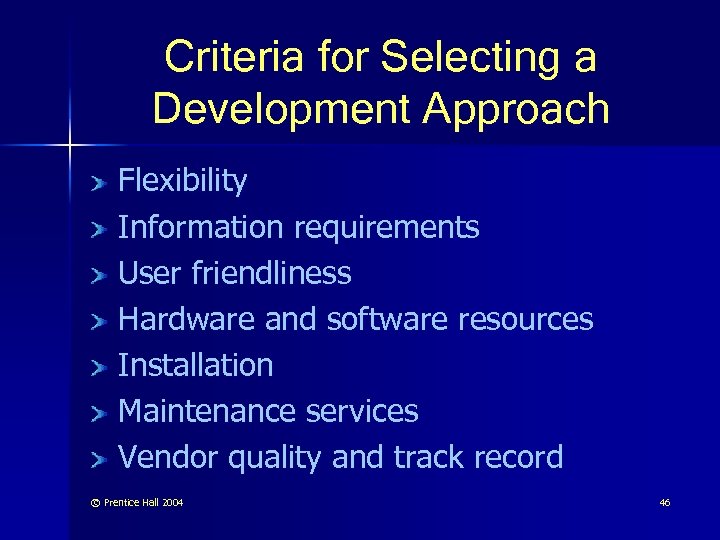 Criteria for Selecting a Development Approach Flexibility Information requirements User friendliness Hardware and software
