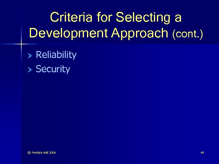 Criteria for Selecting a Development Approach (cont. ) Reliability Security © Prentice Hall 2004