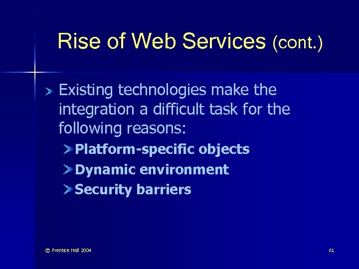 Rise of Web Services (cont. ) Existing technologies make the integration a difficult task