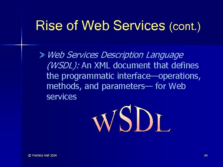 Rise of Web Services (cont. ) Web Services Description Language (WSDL): An XML document