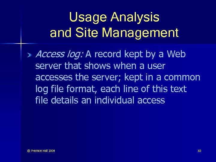 Usage Analysis and Site Management Access log: A record kept by a Web server