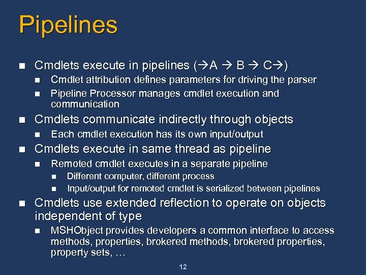 Pipelines n Cmdlets execute in pipelines ( A B C ) n n n