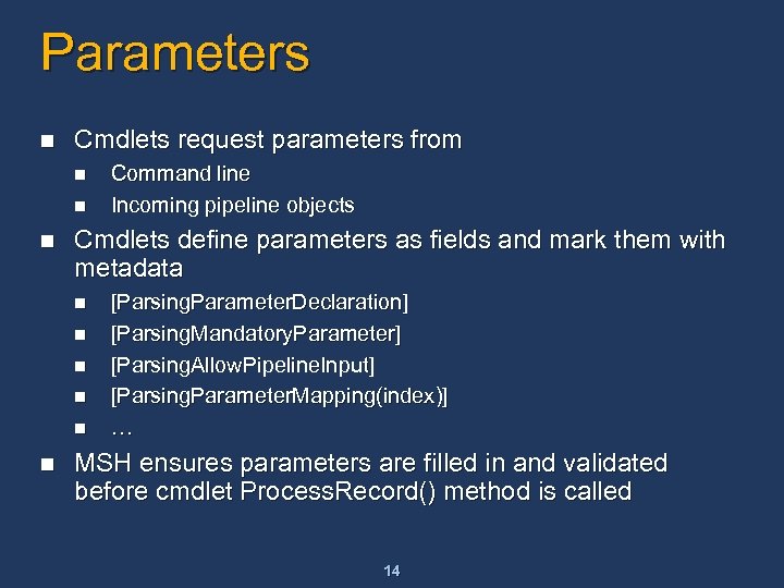 Parameters n Cmdlets request parameters from n n n Cmdlets define parameters as fields