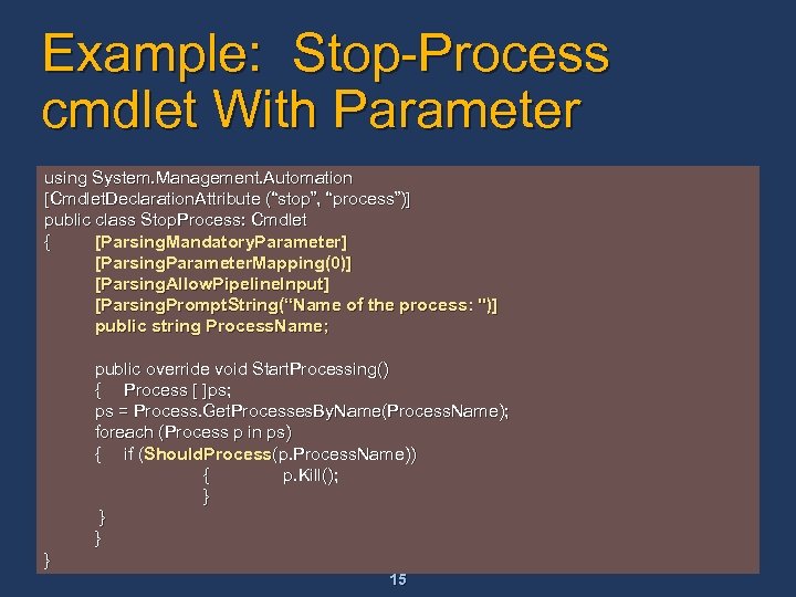 Example: Stop-Process cmdlet With Parameter using System. Management. Automation [Cmdlet. Declaration. Attribute (“stop”, “process”)]