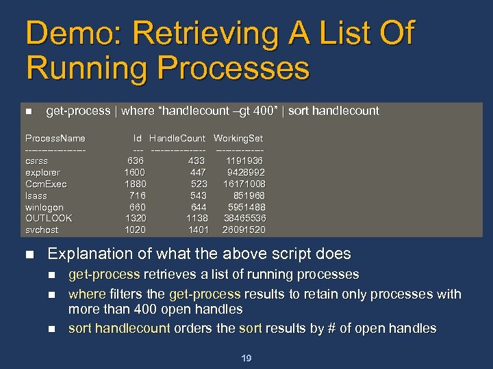 Demo: Retrieving A List Of Running Processes n get-process | where “handlecount –gt 400”