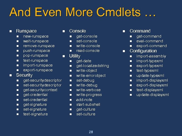 And Even More Cmdlets … n Runspace n n n n new-runspace wait-runspace remove-runspace