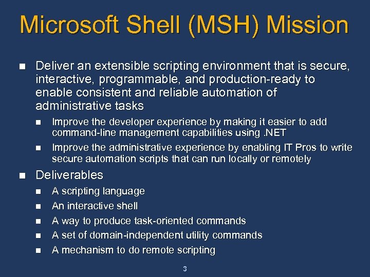 Microsoft Shell (MSH) Mission n Deliver an extensible scripting environment that is secure, interactive,
