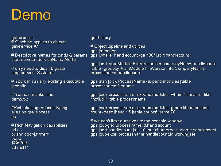 Demo get-process # Globbing applies to objects get-service A* get-history # You can run