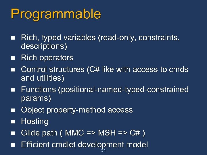 Programmable n n n n Rich, typed variables (read-only, constraints, descriptions) Rich operators Control