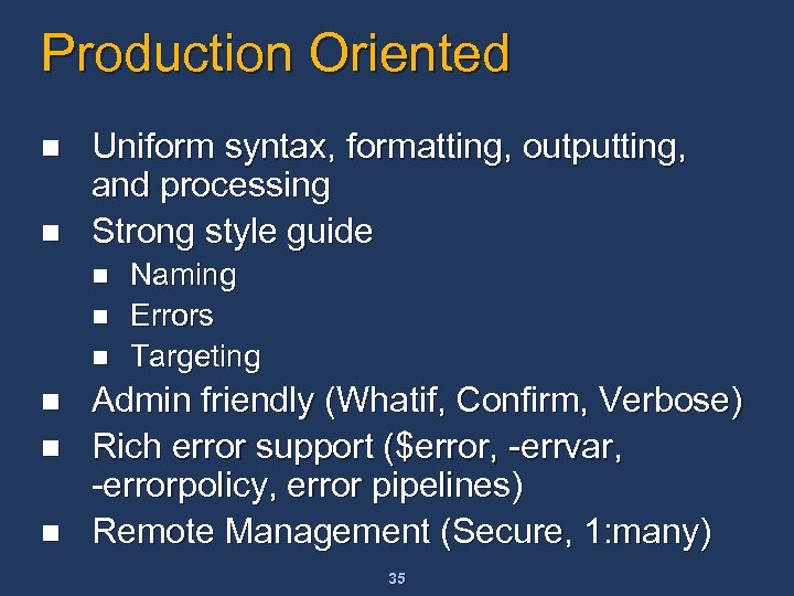 Production Oriented n n Uniform syntax, formatting, outputting, and processing Strong style guide n