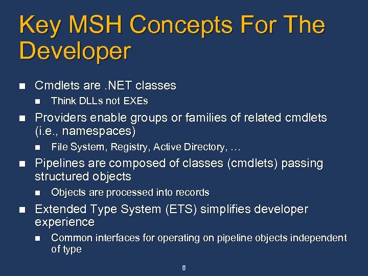 Key MSH Concepts For The Developer n Cmdlets are. NET classes n n Providers