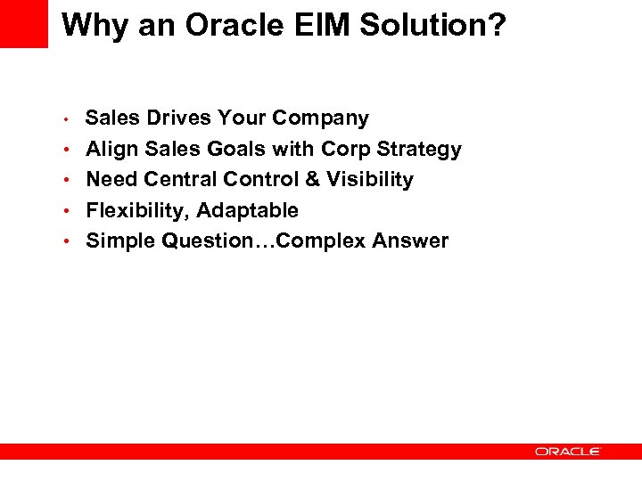 Why an Oracle EIM Solution? • • • Sales Drives Your Company Align Sales