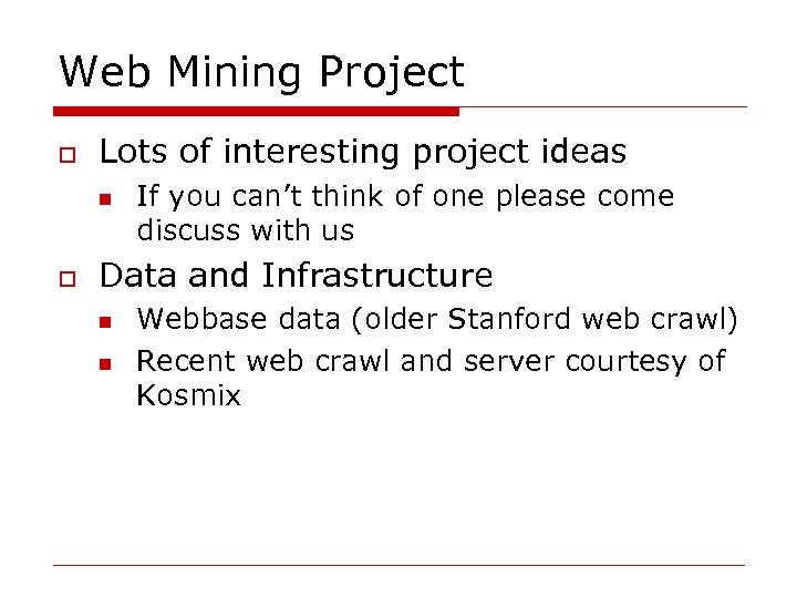 Web Mining Project o Lots of interesting project ideas n o If you can’t