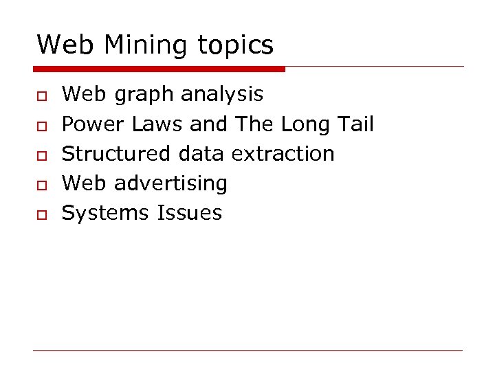 Web Mining topics o o o Web graph analysis Power Laws and The Long