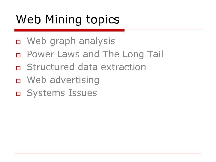 Web Mining topics o o o Web graph analysis Power Laws and The Long