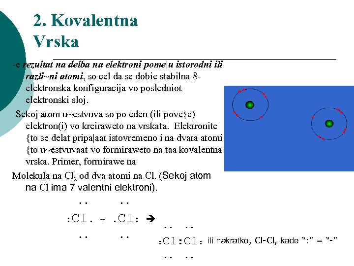 2. Kovalentna Vrska -e rezultat na delba na elektroni pome|u istorodni ili razli~ni atomi,