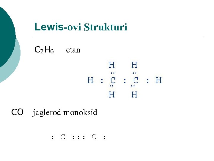 Lewis-ovi Strukturi C 2 H 6 etan CO jaglerod monoksid : C : :