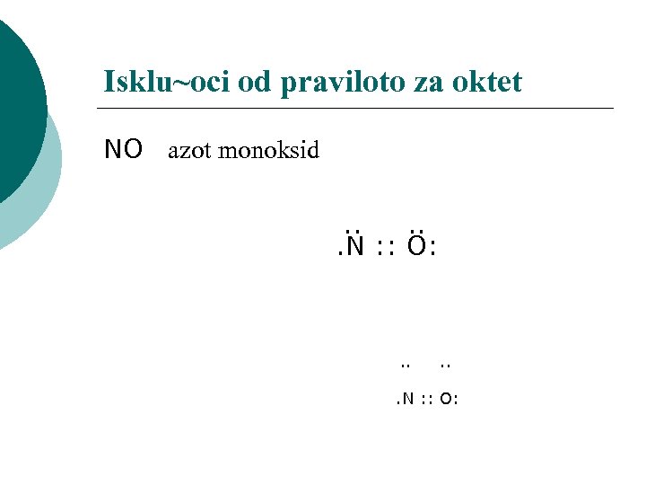 Isklu~oci od praviloto za oktet NO azot monoksid . . N : : O: