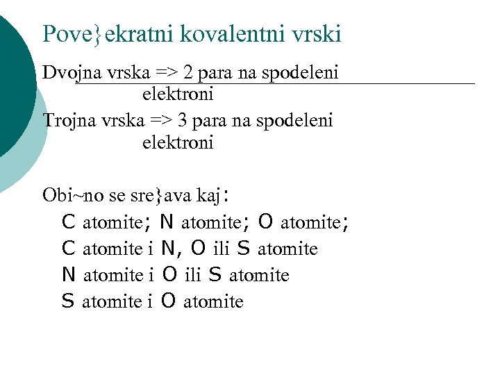 Pove}ekratni kovalentni vrski Dvojna vrska => 2 para na spodeleni elektroni Trojna vrska =>