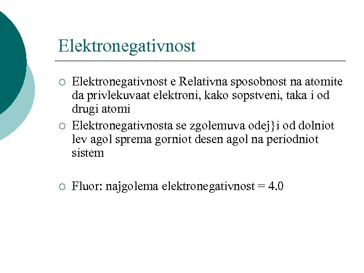 Elektronegativnost ¡ ¡ ¡ Elektronegativnost e Relativna sposobnost na atomite da privlekuvaat elektroni, kako