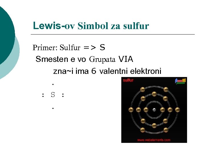 Lewis-ov Simbol za sulfur Primer: Sulfur => S Smesten e vo Grupata VIA zna~i