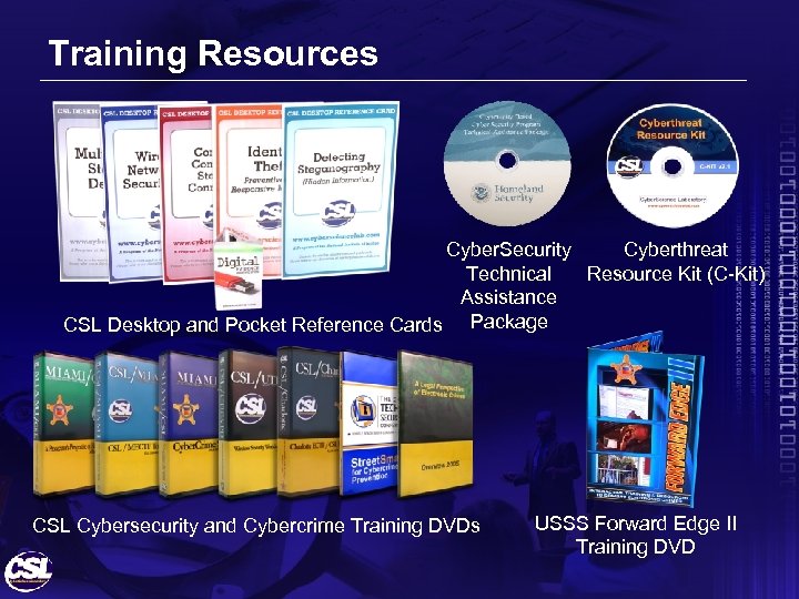 Training Resources Cyber. Security Cyberthreat Technical Resource Kit (C-Kit) Assistance CSL Desktop and Pocket